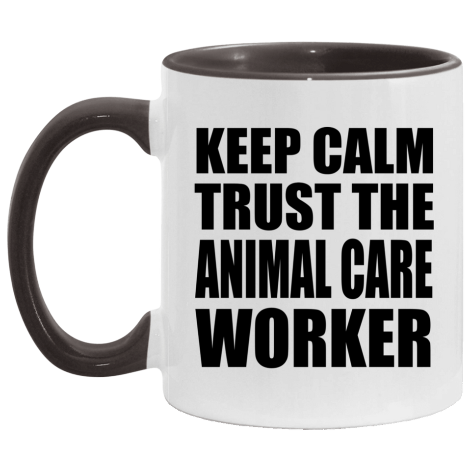 Keep Calm and Trust The Animal Care Worker - 11oz Accent Mug Black