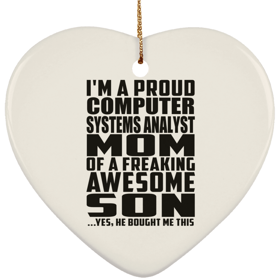 Proud Computer Systems Analyst Mom Of Awesome Son - Heart Ornament