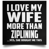 I Love My Wife More Than Ziplining - Poster Square