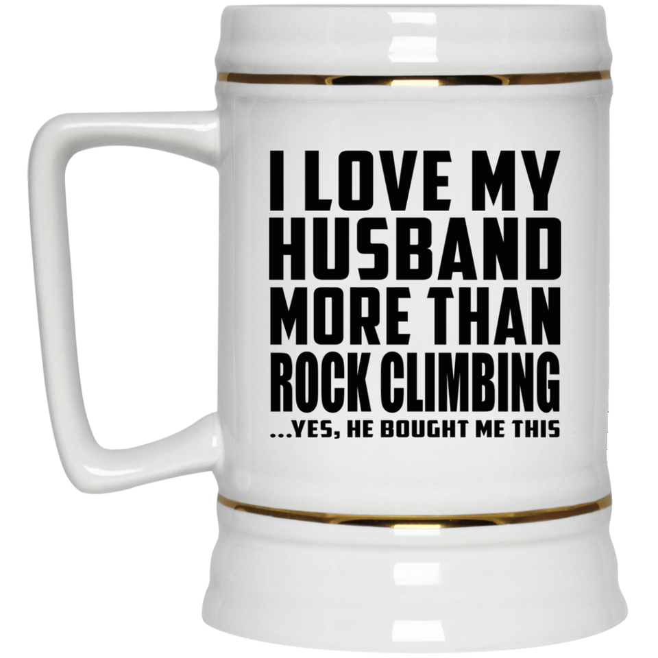 I Love My Husband More Than Rock Climbing - Beer Stein