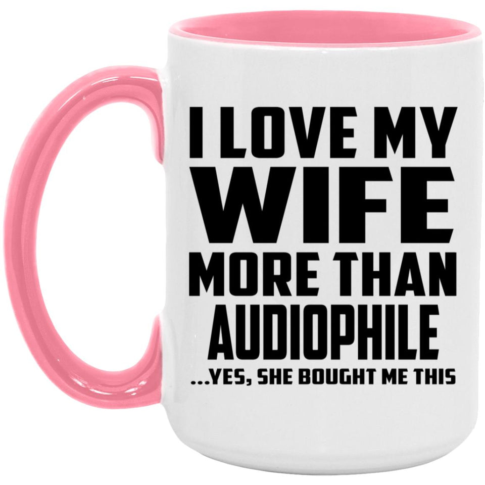 I Love My Wife More Than Audiophile - 15oz Accent Mug Pink
