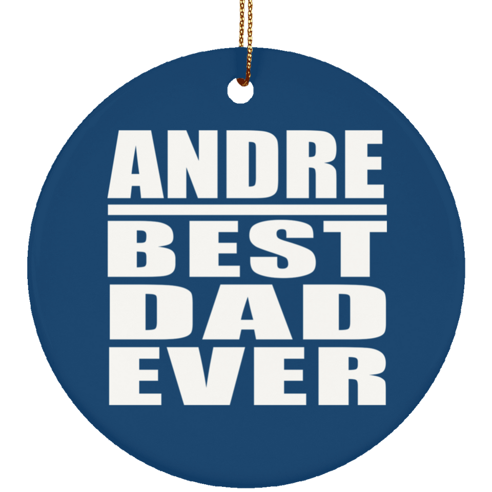 Andre Best Dad Ever - Circle Ornament