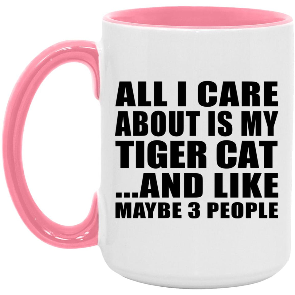 All I Care About Is My Tiger Cat - 15oz Accent Mug Pink
