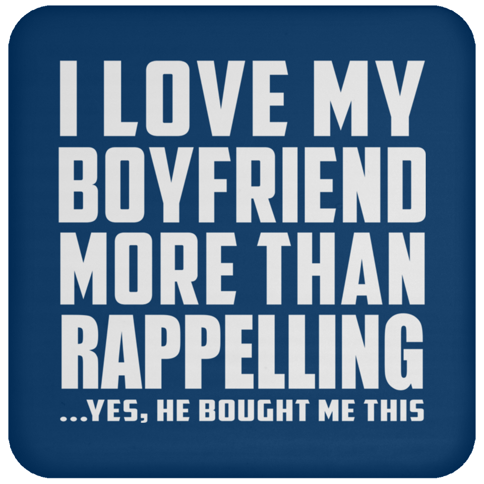 I Love My Boyfriend More Than Rappelling - Drink Coaster