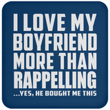 I Love My Boyfriend More Than Rappelling - Drink Coaster