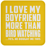 I Love My Boyfriend More Than Bird Watching - Drink Coaster