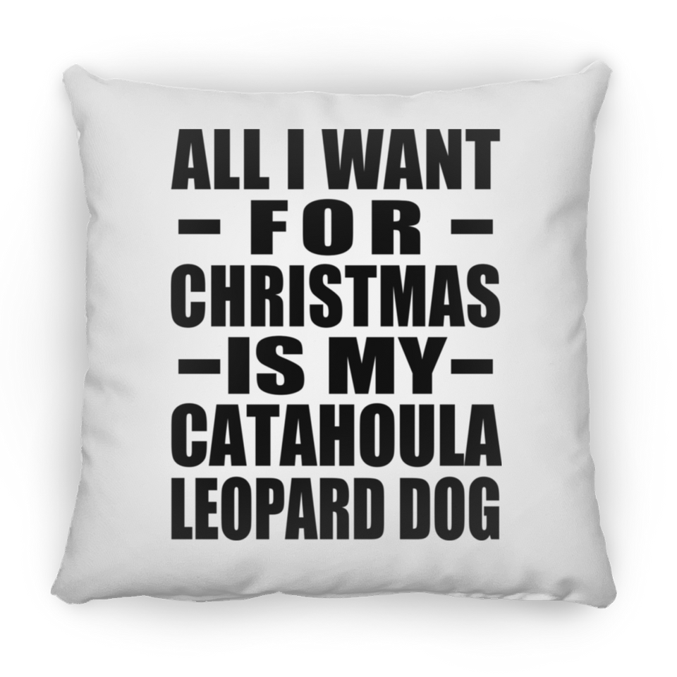 All I Want For Christmas Is My Catahoula Leopard Dog - Throw Pillow