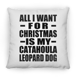 All I Want For Christmas Is My Catahoula Leopard Dog - Throw Pillow