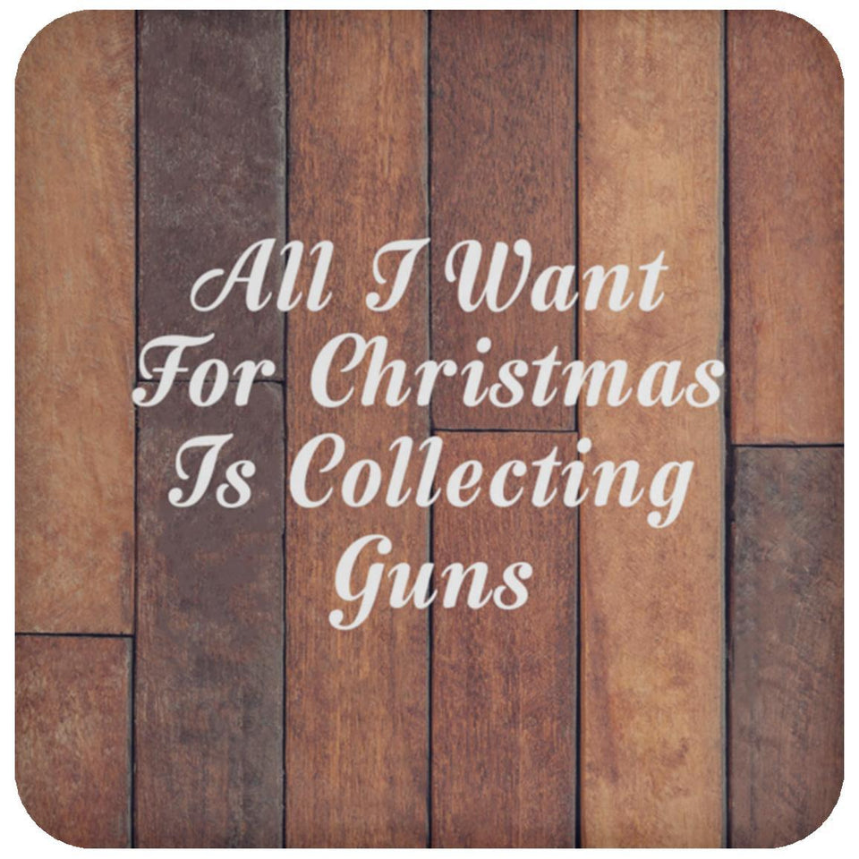 All I Want For Christmas Is Collecting Guns - Drink Coaster E