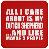 All I Care About Is My Dutch Shepherd - Drink Coaster