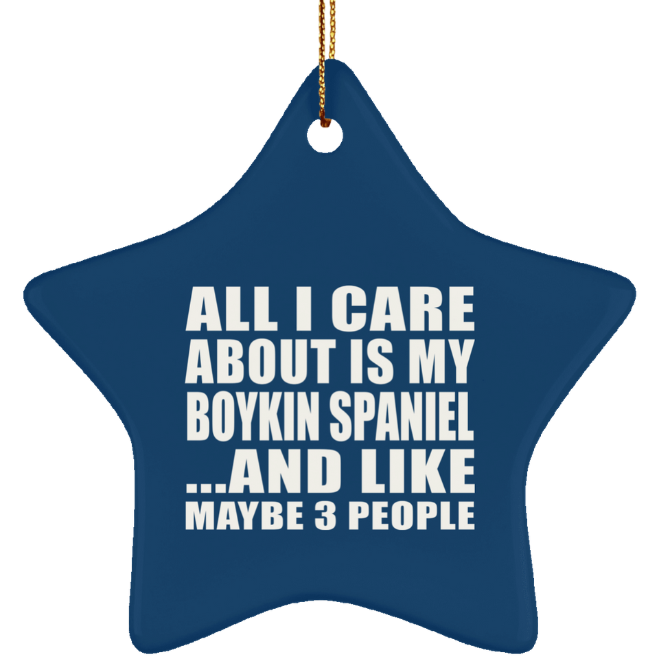 All I Care About Is My Boykin Spaniel - Star Ornament