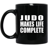 Judo Makes Life Complete - 11oz Coffee Mug Black