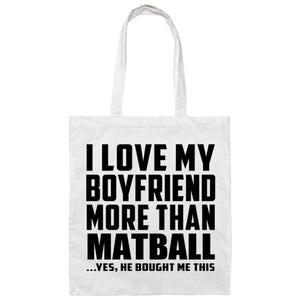 I Love My Boyfriend More Than Matball - Tote Bag White