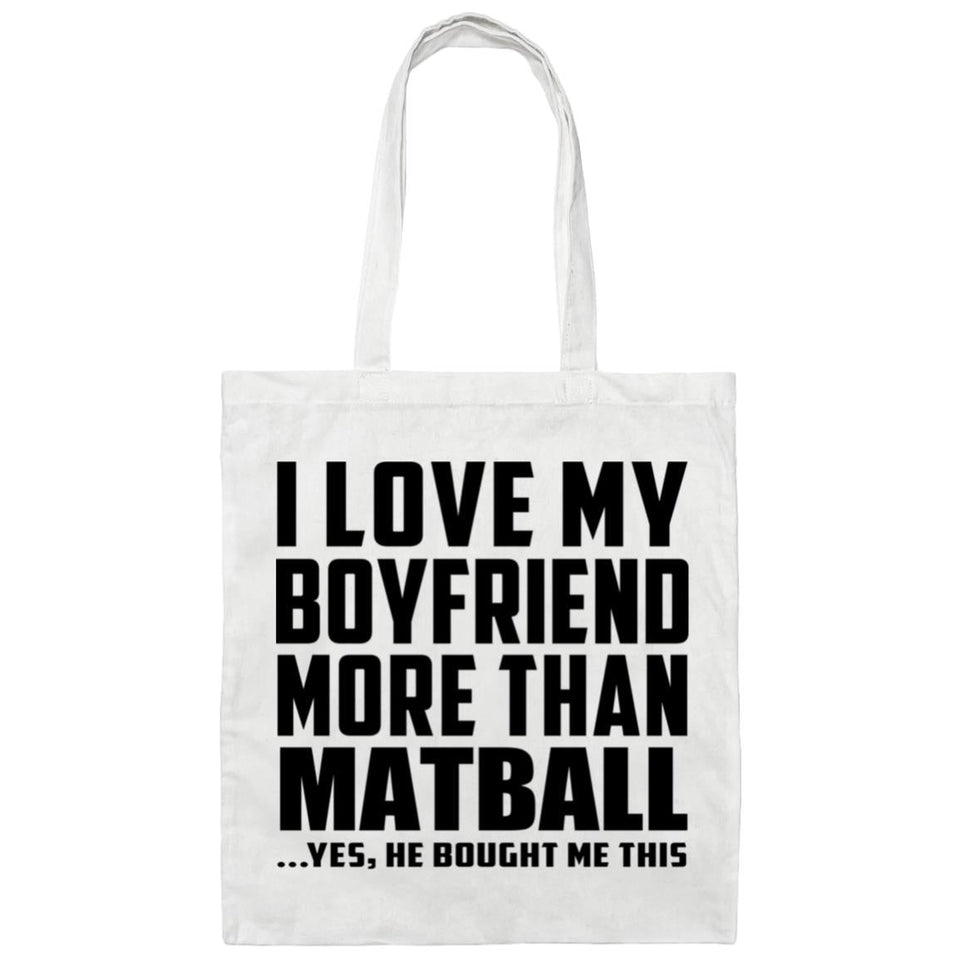 I Love My Boyfriend More Than Matball - Tote Bag White