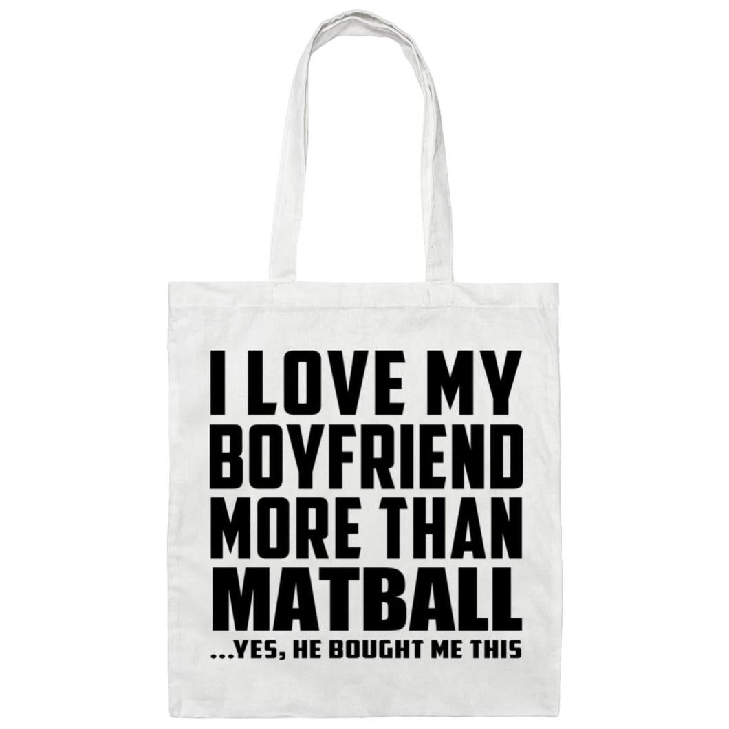 I Love My Boyfriend More Than Matball - Tote Bag White