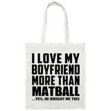 I Love My Boyfriend More Than Matball - Tote Bag White