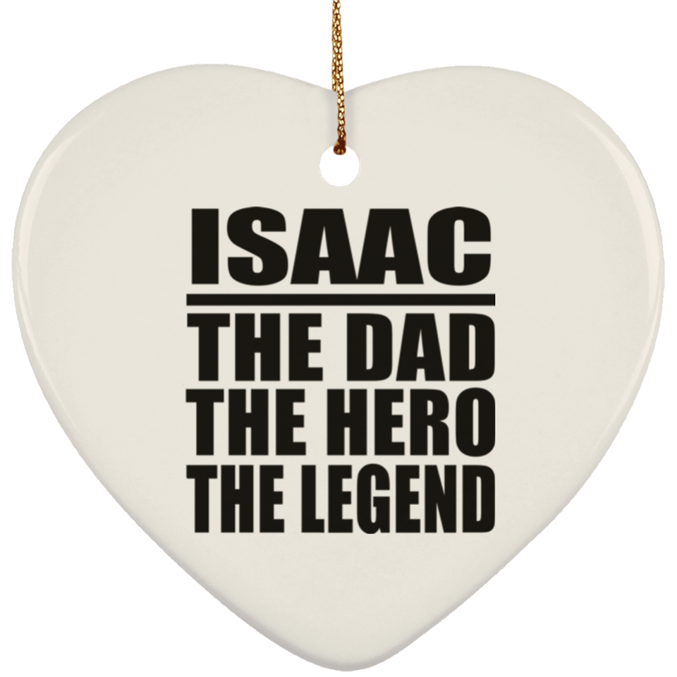 Isaac The Dad The Hero The Legend - Heart Ornament