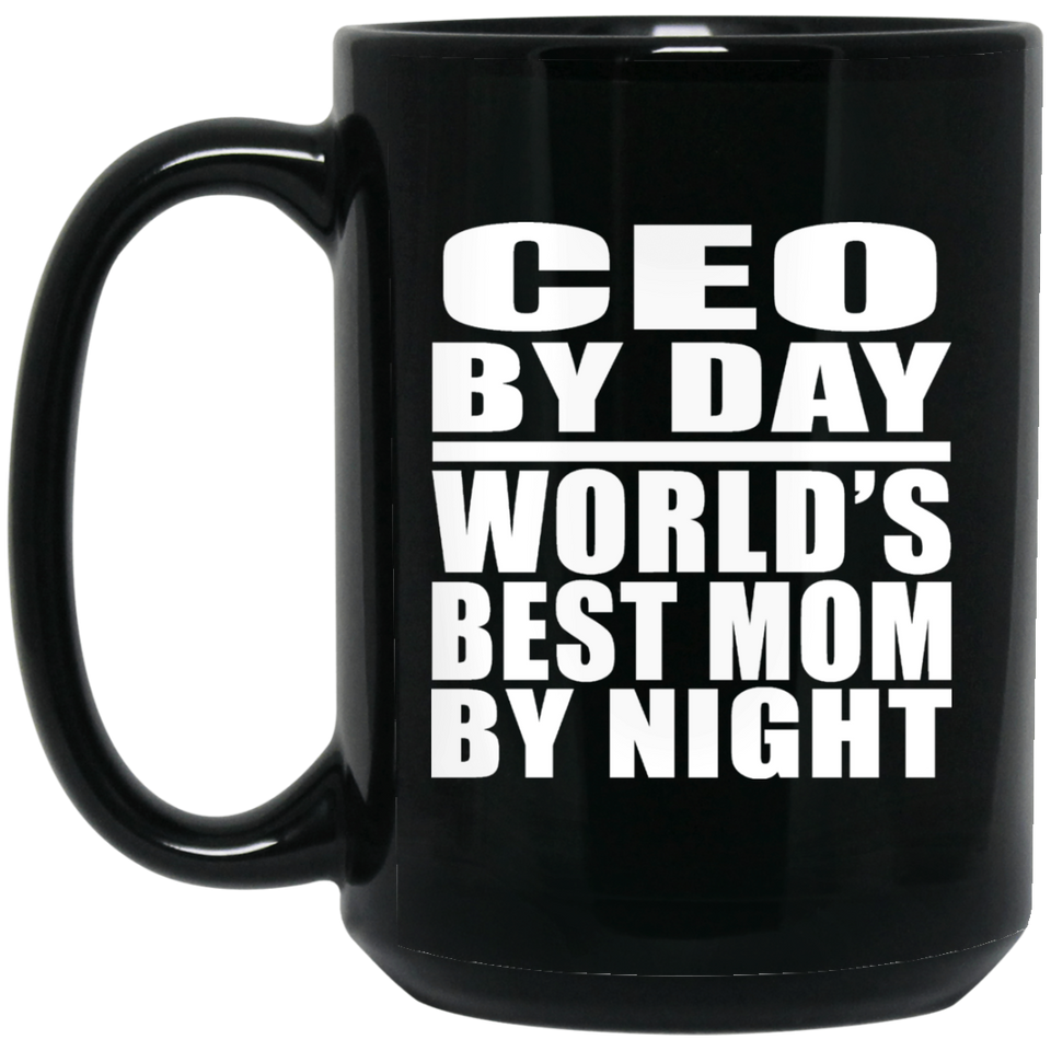 CEO By Day World's Best Mom By Night - 15 Oz Coffee Mug Black