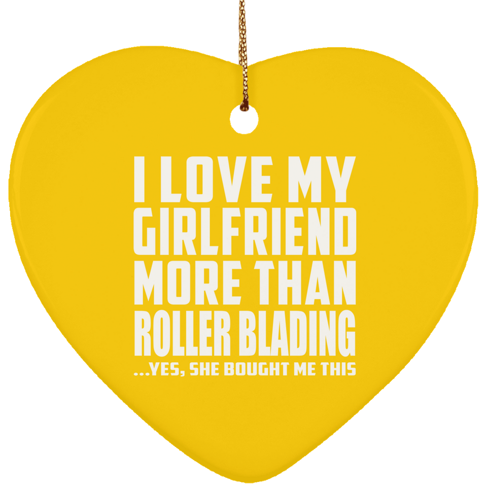 I Love My Girlfriend More Than Roller Blading - Heart Ornament