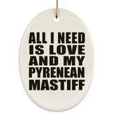All I Need Is Love And My Pyrenean Mastiff - Oval Ornament