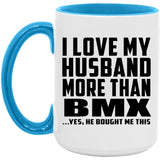 I Love My Husband More Than BMX - 15oz Accent Mug Blue
