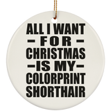 All I Want For Christmas Is My Colorprint Shorthair - Circle Ornament