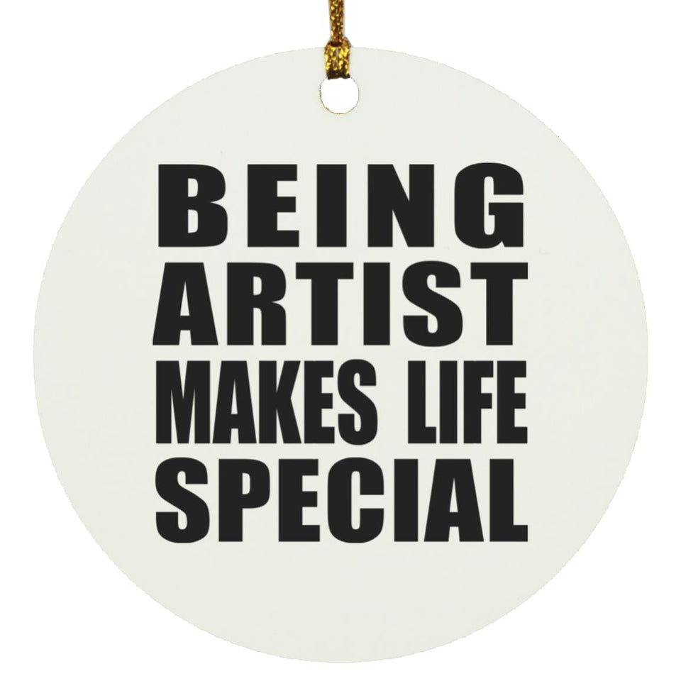 Being Artist Makes Life Special - Circle Ornament