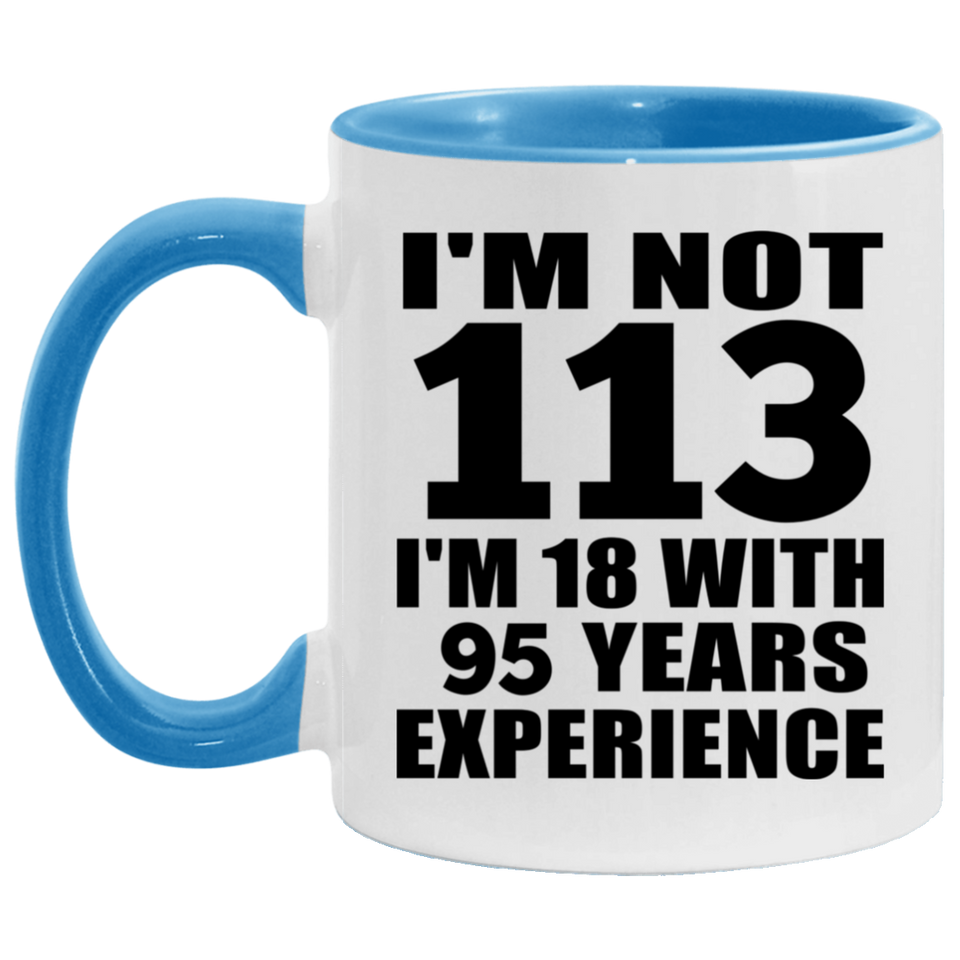 113th Birthday I'm Not 113 I'm 18 With 95 Years Experience - 11oz Accent Mug Blue