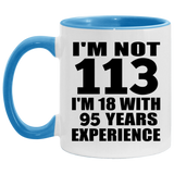 113th Birthday I'm Not 113 I'm 18 With 95 Years Experience - 11oz Accent Mug Blue