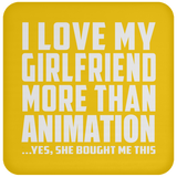 I Love My Girlfriend More Than Animation - Drink Coaster