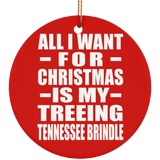 All I Want For Christmas Is My Treeing Tennessee Brindle - Circle Ornament