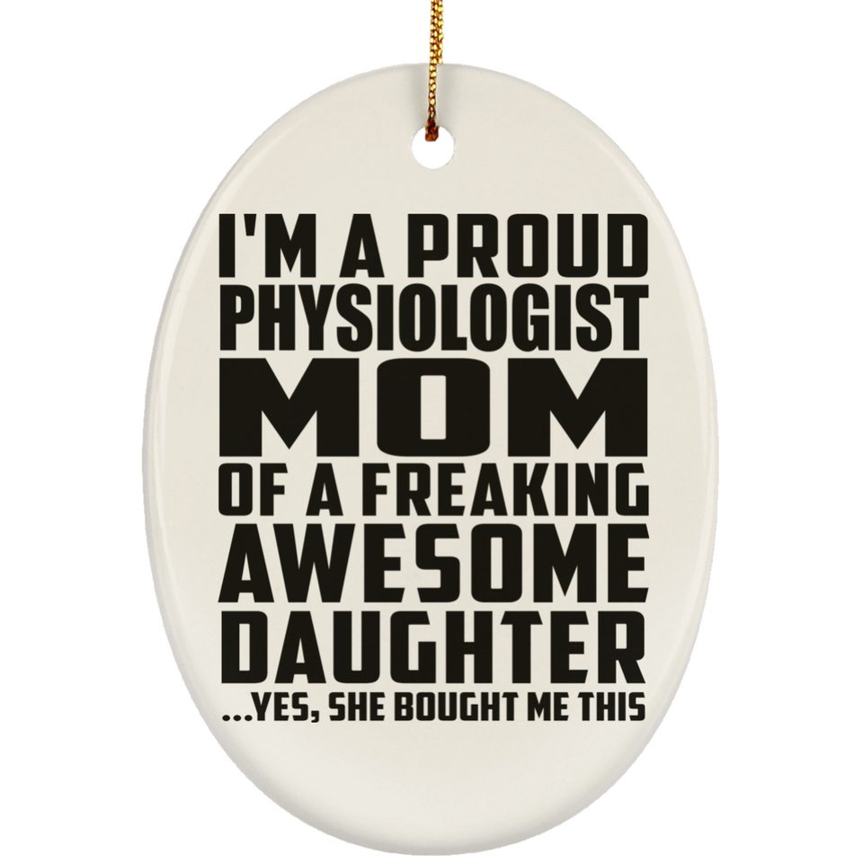 Proud Physiologist Mom Of Awesome Daughter - Oval Ornament