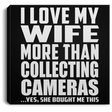 I Love My Wife More Than Collecting Cameras - Canvas Square