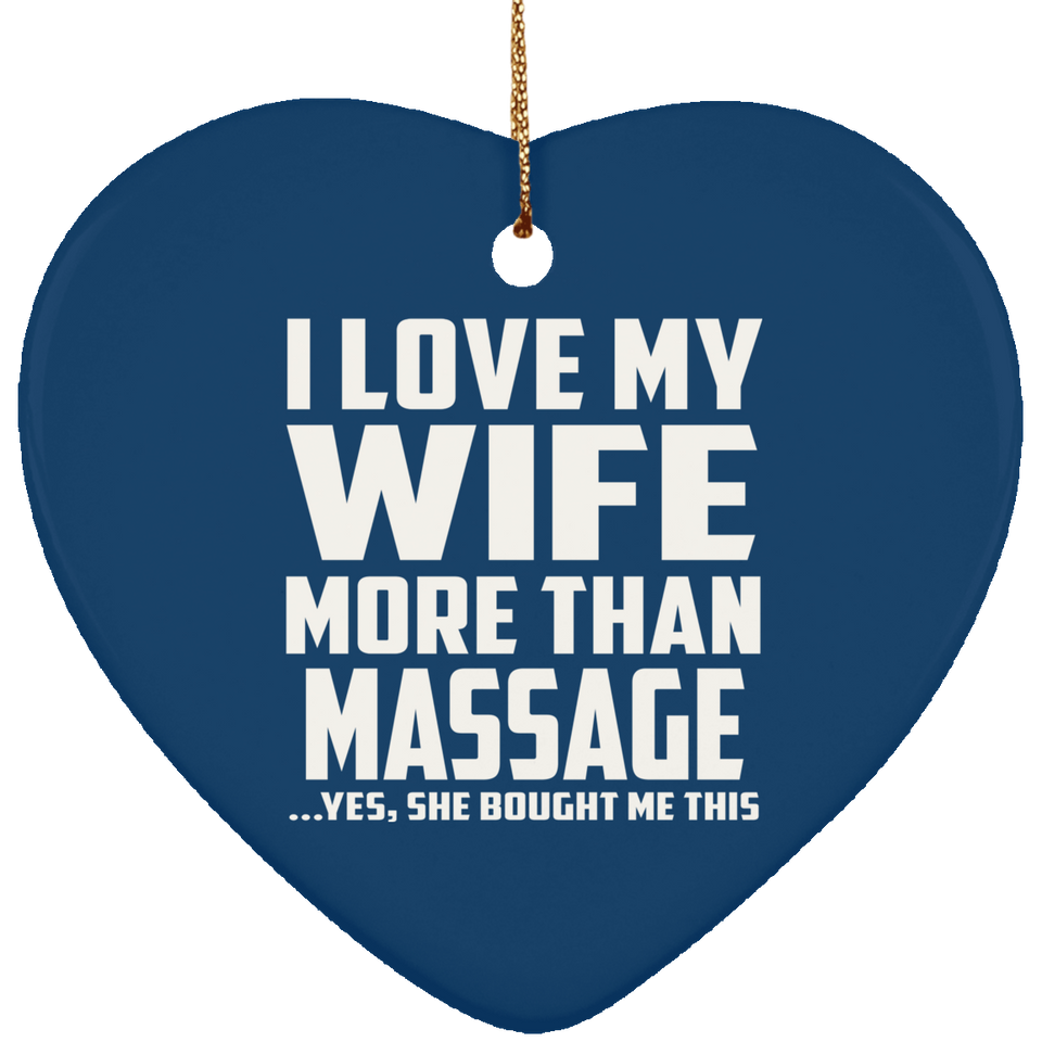 I Love My Wife More Than Massage - Heart Ornament