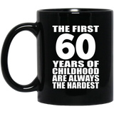 60th Birthday First 60 Years of Childhood Are The Hardest - 11oz Coffee Mug Black