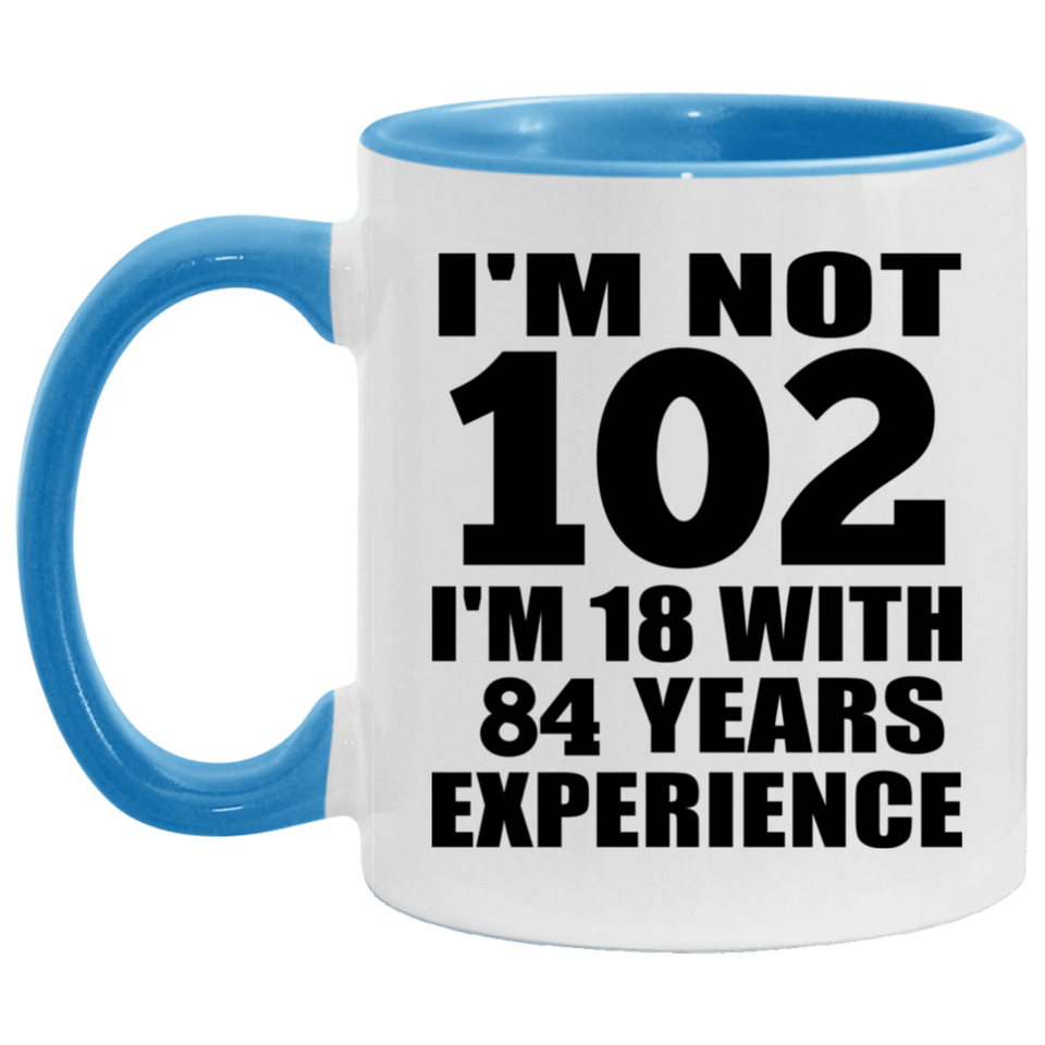 102nd Birthday I'm Not 102 I'm 18 With 84 Years Experience - 11oz Accent Mug Blue