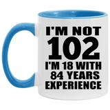 102nd Birthday I'm Not 102 I'm 18 With 84 Years Experience - 11oz Accent Mug Blue