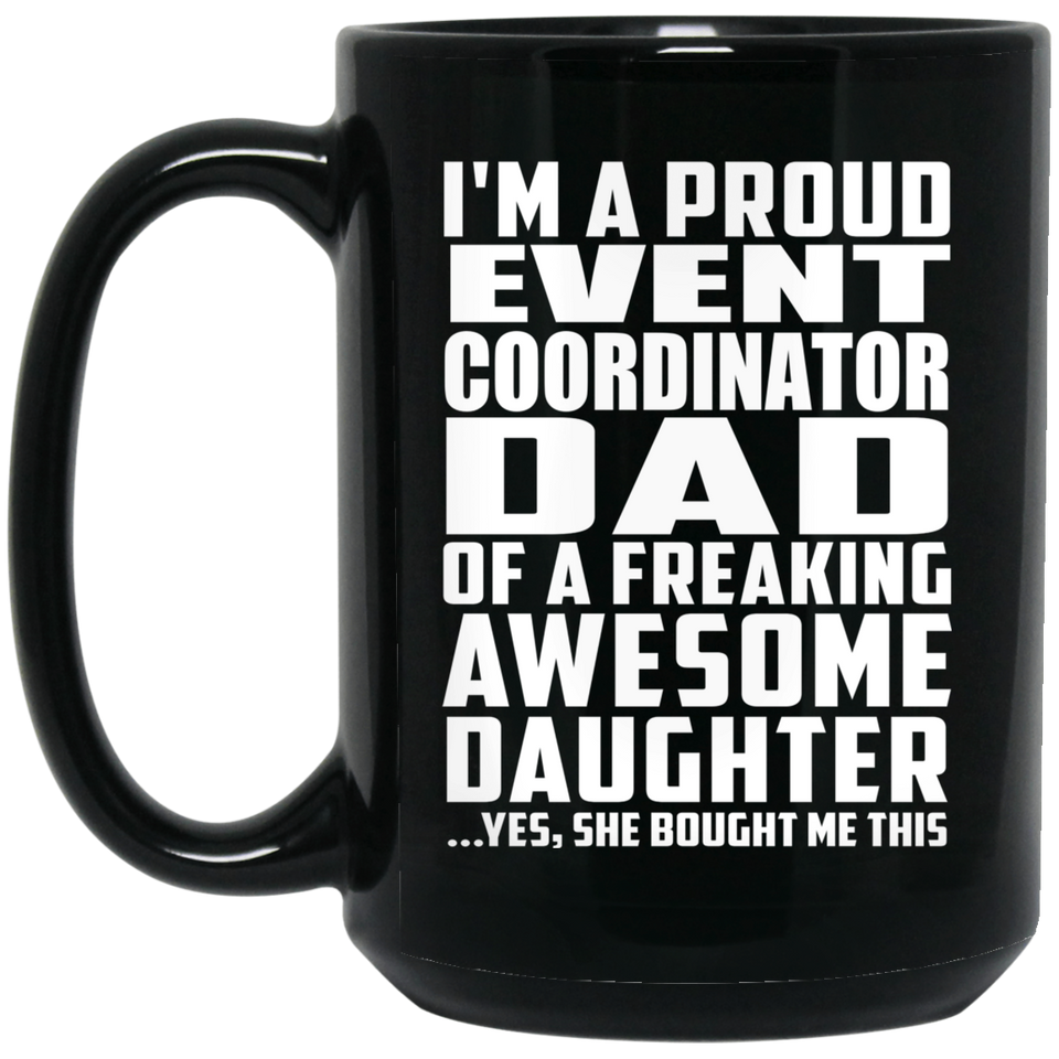Proud Event Coordinator Dad Of Awesome Daughter - 15 Oz Coffee Mug Black