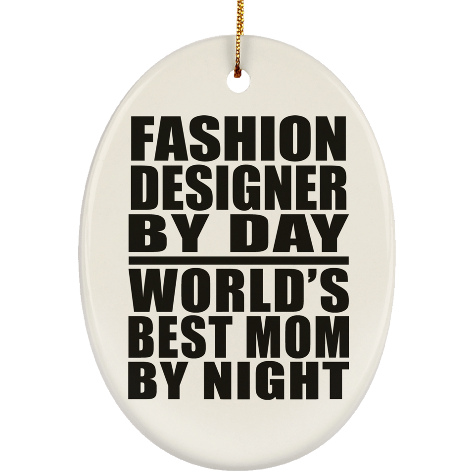 Fashion Designer By Day World's Best Mom By Night - Oval Ornament