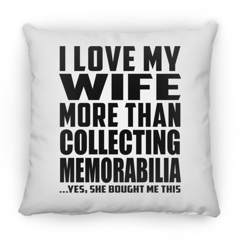 I Love My Wife More Than Collecting Memorabilia - Throw Pillow