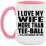 I Love My Wife More Than Tee-Ball - 15oz Accent Mug Pink