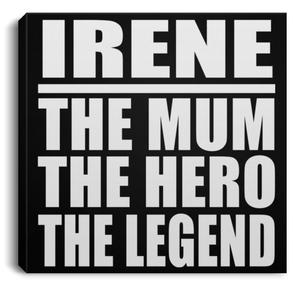 Irene The Mum The Hero The Legend - Canvas Square