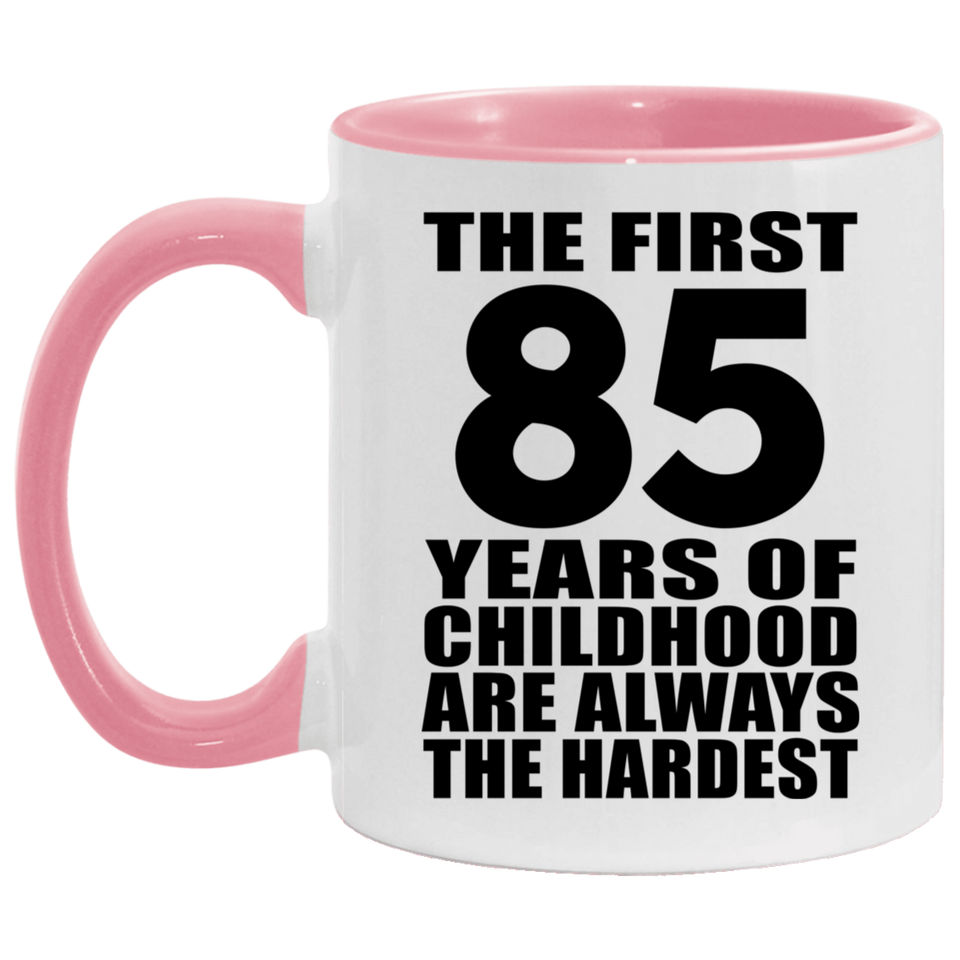 85th Birthday First 85 Years of Childhood Are The Hardest - 11oz Accent Mug Pink