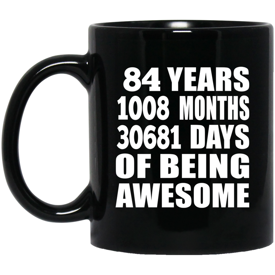 84th Birthday 84 Years 1008 Months 30681 Days Of Awesome - 11oz Coffee Mug Black