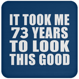 73rd Birthday Took Me 73 Years To Look This Good - Drink Coaster