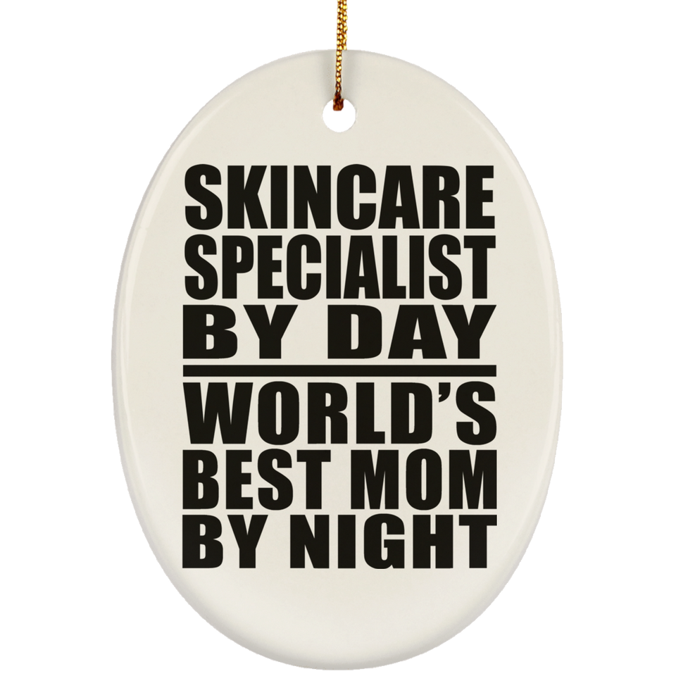 Skincare Specialist By Day World's Best Mom By Night - Oval Ornament