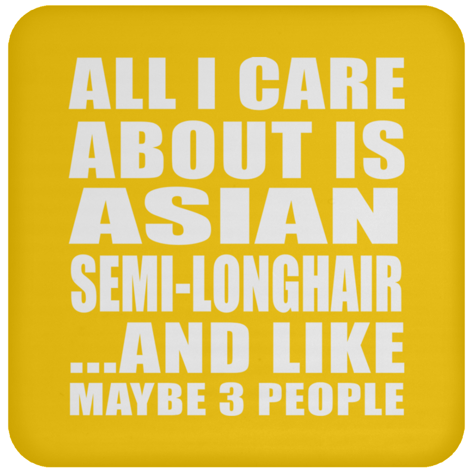 All I Care About Is Asian Semi-Longhair - Drink Coaster