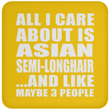 All I Care About Is Asian Semi-Longhair - Drink Coaster