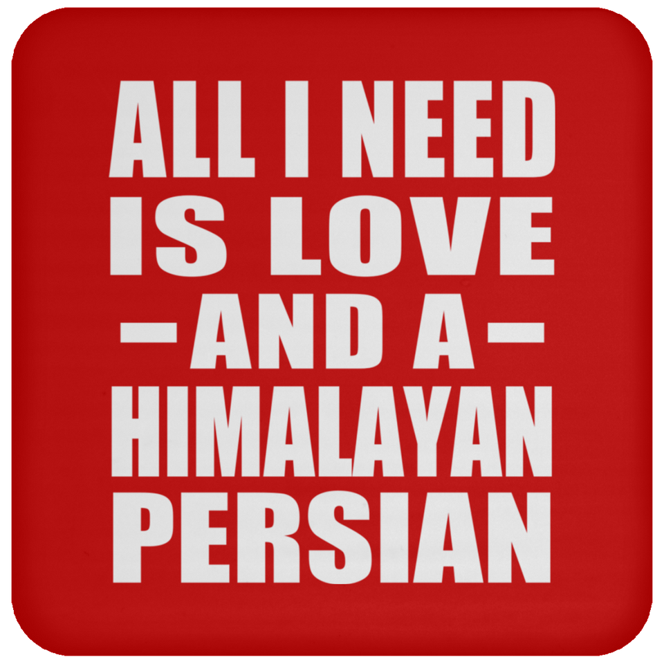 All I Need Is Love And A Himalayan Persian - Drink Coaster