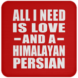 All I Need Is Love And A Himalayan Persian - Drink Coaster